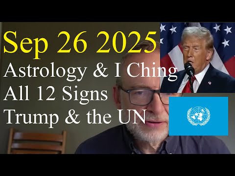 Fri Sep 26 2025: Astrology, ALL 12 SIGNS, Donald Trump, UN