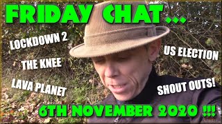 Friday Chat - Lockdown 2, The Knee, US Election and Stuff