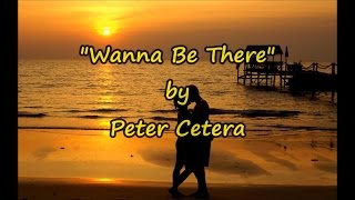 Peter Cetera - &quot;Wanna Be There&quot; HQ/With Onscreen Lyrics!!!