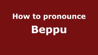 How to pronounce Beppu