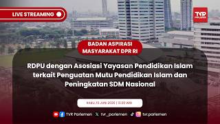 BAM DPR RI RDPU DENGAN ASOSIASI YAYASAN PENDIDIKAN ISLAM