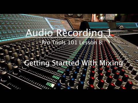 Pro Tools 101 Lesson 8: Getting Started With Mixing