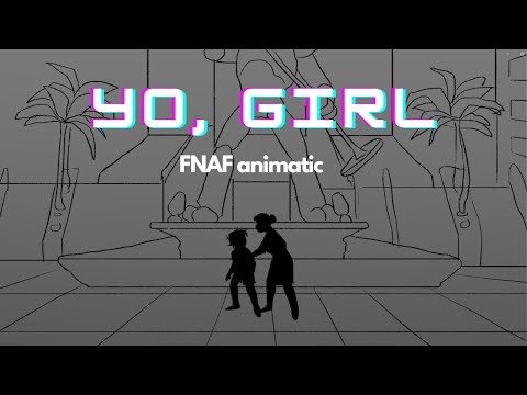 Yo, Girl (FNAF SB animatic)