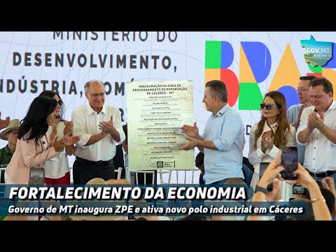 Governo de MT inaugura ZPE e ativa novo polo industrial em Cáceres