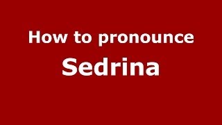 How to pronounce Sedrina
