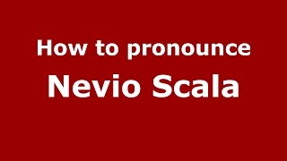 How to pronounce Nevio Scala