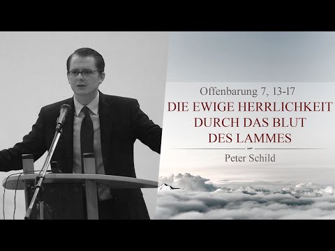 Die ewige Herrlichkeit durch das Blut des Lammes (Offenbarung 7, 13-17) - Peter Schild