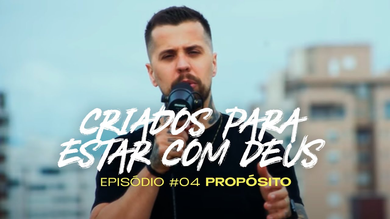 FOMOS CRIADOS PARA ESTAR COM DEUS | PROPÓSITO #ep04