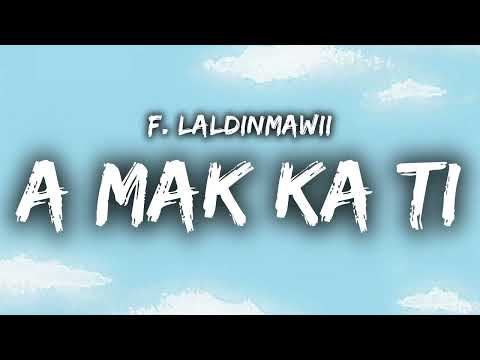 F. Laldinmawii - A Mak Ka Ti (LYRICS)