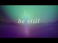 Be Still // Steffany Frizzell Gretzinger & Bethel ...