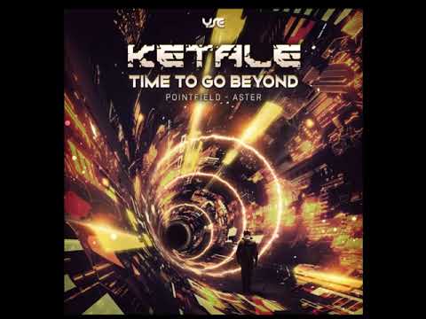 Ketale, Pointfield  - Time to Go Beyond