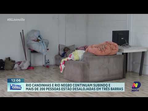 Rios Canoinhas e Negro continuam subindo e deixam desalojados em Três Barras