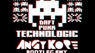 Daft Punk - Technologic (AnGy KoRe BOOTLEG Remix) [FREE DOWNLOAD]