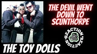 Music Reaction - The Toy Dolls &quot;The Devil Went Down to Scunthorpe&quot;
