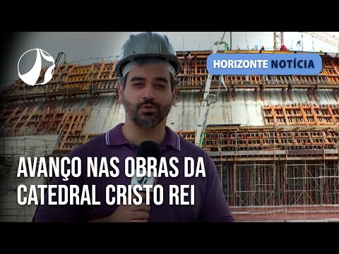 Avanço nas obras da Catedral Cristo Rei | Horizonte Notícia