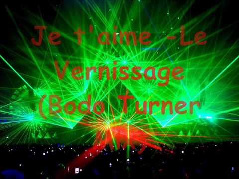 Je t'aime -Le Vernissage (Bodo Turner Rmx)