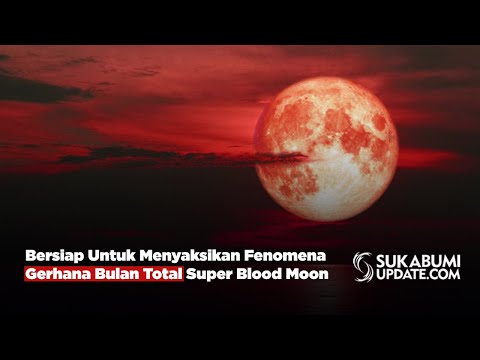 Bersiap Untuk Menyaksikan Fenomena Gerhana Bulan Total Super Blood Moon