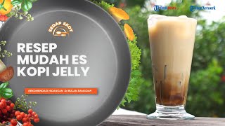 Rekomendasi Minuman Segar yang Cocok untuk Buka Puasa, Berikut Resep Es Kopi Jelly ala Sedap Skoy