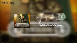 Los Temerarios Sin Ti Este Mundo No Lo Aguanto