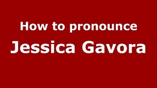 How to pronounce Jessica Gavora