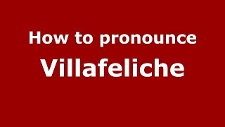 How to pronounce Villafeliche