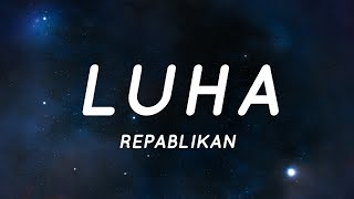Luha - Repablikan (Lyrics) &quot;ako ay lumuha dahil di ko kaya na limutin ka&quot;