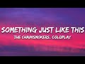 The Chainsmokers & Coldplay - Something Just Like This (Lyrics)