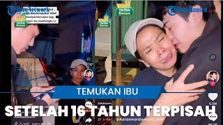 Bikin Haru, Pemuda Temukan Ibu Kandung Setelah 16 Tahun Terpisah, Langsung Peluk dan Cium Kaki