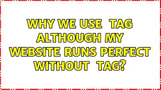 Why we use ＜html＞ tag although my website runs perfect without ＜html＞ tag? (4 Solutions!!)