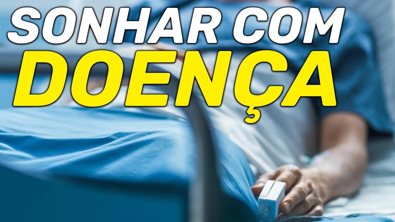 SONHAR COM DOENÇA: Qual o significado contagiosa, terminal, câncer e mais significados!