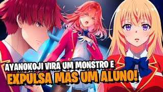 YOUKOSO: AYANOKOJI CAUSA MAIS UMA EXPULSÃO SEM DÓ NEM PIEDADE! | SPOILERS