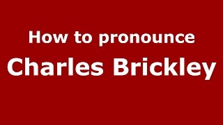 How to pronounce Charles Brickley