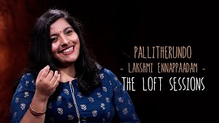 Pallitherundo  Lakshmi Ennappaadam  The Loft Sessi