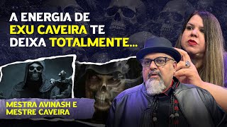 A ENERGIA AVASSALADORA DE EXU CAVEIRA - MESTRA AVINASH E MESTRE CAVEIRA