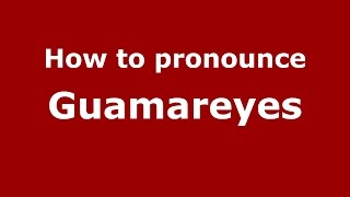 How to pronounce Guamareyes