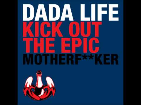 Dada Life - Kick Out The Epic Motherf**ker (Original Mix)