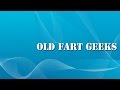 Old Fart Geeks - Episode 007 