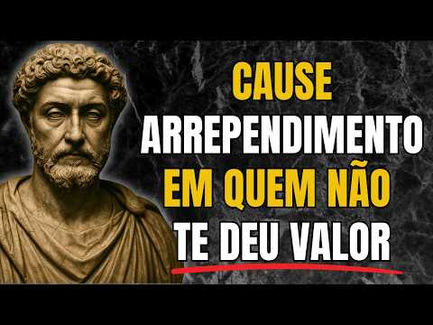 10 Atitudes que Fazem Quem não te VALORIZA se Arrepender Amargamente | Estoicismo