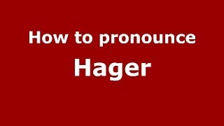 How to pronounce Hager