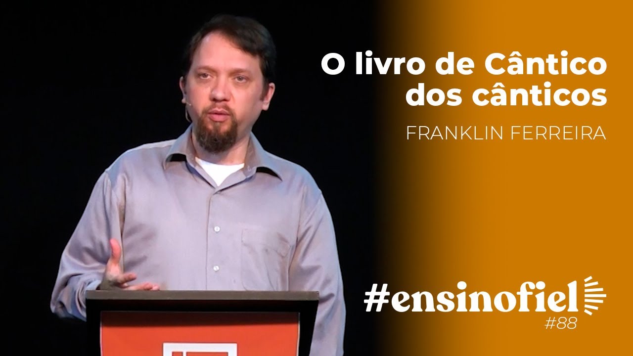 O livro de Cântico dos cânticos - Franklin Ferreira (#EnsinoFiel Ep. 88)