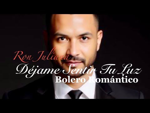 Déjame Sentir Tu Luz — Ron Juliana — Video Oficial 2025 • Letra • Bolero Romántico ✨🎶❤️ | • |