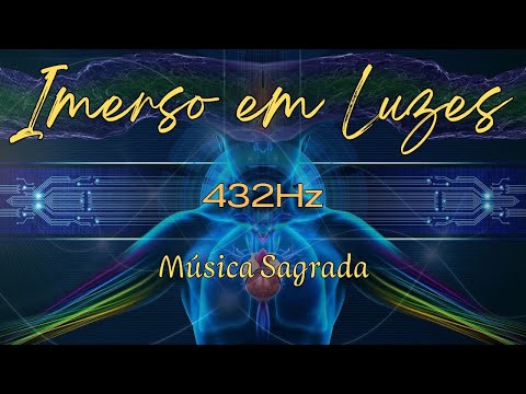 IMERSO EM LUZES  432Hz - Meditação, Acalmar a mente e o coração, Conexão divina, paz e luz interior.