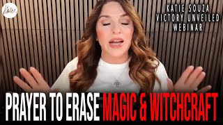 Prayer To Erase MAGIC & WITCHCRAFT CURSES! // Katie Souza Victory Unveiled Webinar Clip