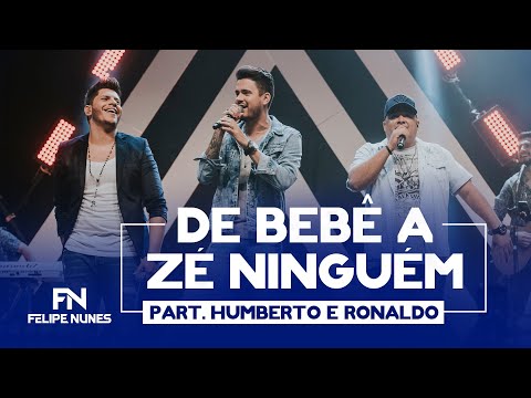 De Bebê A Zé Ninguém (part. Humberto E Ronaldo) - Felipe Nunes