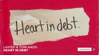 Lastep &amp; Toni Anzis - Heart In Debt