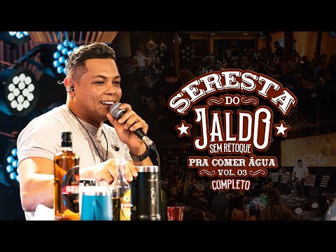 Seresta do Jaldo Sem Retoque - Pra Comer Água Vol 03 (COMPLETO) ❤️‍🔥