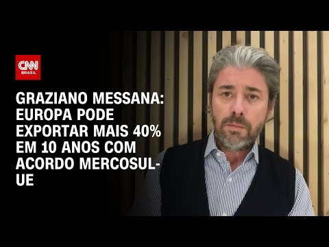 Europa pode exportar mais 40% em 10 anos com acordo Mercosul-UE, diz especialista | AGORA CNN