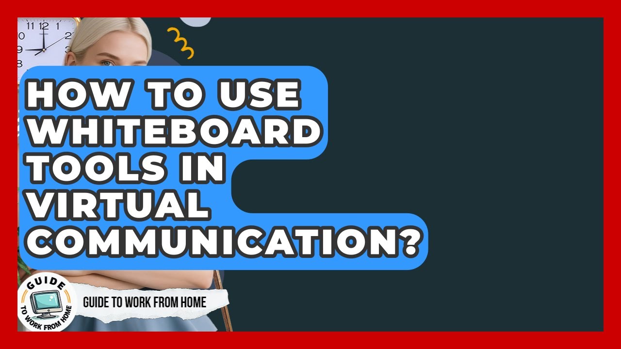 How To Use Whiteboard Tools In Virtual Communication? - Guide To Work From Home