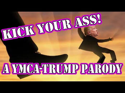 We'll Kick Your Ass (a YMCA-Trump parody)