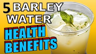 5 Wonder Benefits of Barley Water & How To Make It